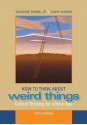 How to Think About Weird Things: Critical Thinking for a New Age - Theodore Schick, Lewis Vaughn