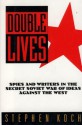 Double Lives: Spies and Writers in the Secret Soviet War of Ideas Against the West - Stephen Koch