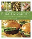 Burger Parties: Recipes from Sutter Home Winery's Build a Better Burger Contest - James McNair, Jeffrey Starr