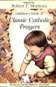 Children's Book of Classic Catholic Prayers - Robert F. Morneau