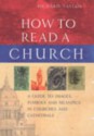 How to Read a Church: A Guide to Symbols and Images in Churches and Cathedrals - Richard Taylor