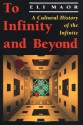 To Infinity and Beyond: A Cultural History of the Infinite - Eli Maor