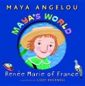 Maya's World: Renee Marie of France - Maya Angelou, Lizzy Rockwell