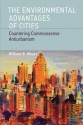 The Environmental Advantages of Cities: Countering Commonsense Antiurbanism (Urban and Industrial Environments) - William B. Meyer