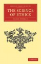 The Science of Ethics - Leslie Stephen