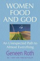 Women Food and God: An Unexpected Path to Almost Everything - Geneen Roth