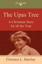 The Upas Tree: A Christmas Story for All the Year - Florence L. Barclay