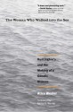 The Woman Who Walked into the Sea: Huntington's and the Making of a Genetic Disease - Alice Wexler