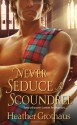 Never Seduce A Scoundrel - Heather Grothaus