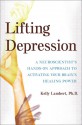 Lifting Depression: A Neuroscientist's Hands-On Approach to Activating Your Brain's Healing Power - Kelly Lambert