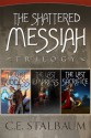 The Complete Shattered Messiah Trilogy - C.E. Stalbaum