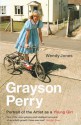 Grayson Perry: Portrait Of The Artist As A Young Girl - Grayson Perry, Wendy Jones