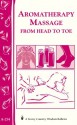 Aromatherapy Massage from Head to Toe: Storey's Country Wisdom Bulletin A-254 (Storey Country Wisdom Bulletin) - LLC Storey Publishing