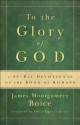 To the Glory of God: A 40-Day Devotional on the Book of Romans - James Montgomery Boice, Philip Ryken