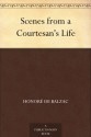 Scenes from a Courtesan's Life - Honoré de Balzac