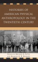 Histories of American Physical Anthropology in the Twentieth Century - Michael A. Little, Kenneth A.R. Kennedy, C. Loring Brace, Kaye Brown