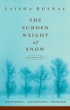 The Sudden Weight of Snow - Laisha Rosnau