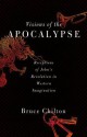 Visions of the Apocalypse: Receptions of John's Revelation in Western Imagination - Bruce Chilton