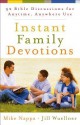 Instant Family Devotions: 52 Bible Discussions For Anytime, Anywhere Use - Mike Nappa, Jill Wuellner