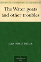 The Water goats and other troubles (免费公版书) - Ellis Parker Butler