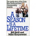 A Season Is a Lifetime: The Inside Story of the Duke Blue Devils and Their Championship Seasons - Bill Brill, Mike Krzyzewski