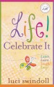 Life! Celebrate It: Listen, Learn, Laugh, Love - Luci Swindoll