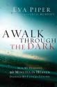 A Walk Through the Dark: How My Husband's 90 Minutes in Heaven Deepened My Faith for a Lifetime - Eva L Piper