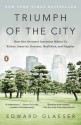 Triumph of the City: How Our Greatest Invention Makes Us Richer, Smarter, Greener, Healthier, and Happier - Edward L. Glaeser