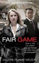 Fair Game: My Life as a Spy, My Betrayal by the White House - Valerie Plame Wilson