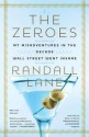 The Zeroes: My Misadventures in the Decade Wall Street Went Insane - Randall Lane