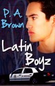 Latin Boyz - P.A. Brown