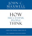 How Successful People Think: Change Your Thinking, Change Your Life - John C. Maxwell, Chris Sorenson