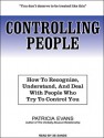 Controlling People: How to Recognize, Understand, and Deal with People Who Try to Control You - Patricia Evans