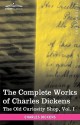 The Complete Works of Charles Dickens: The Old Curiosity Shop, Vol. I - Charles Dickens