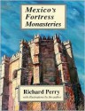 Mexico's Fortress Monasteries - Richard Perry