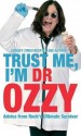 Trust Me, I'm Dr. Ozzy: Advice from Rock's Ultimate Survivor - Ozzy Osbourne