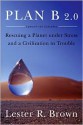 Plan B 2.0: Rescuing a Planet Under Stress and a Civilization in Trouble (Updated and Expanded Edition) - Lester Russell Brown