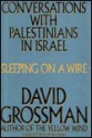 Sleeping on a Wire: Conversations with Palestinians in Israel - David Grossman