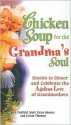 Chicken Soup for the Grandma's Soul: Stories to Honor and Celebrate the Ageless Love of Grandmothers - Jack Canfield