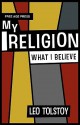 My Religion - What I Believe - Leo Tolstoy