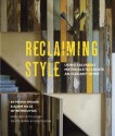 Reclaiming Style: Using Salvaged Materials to Create an Elegant Home - Adam Hills, Debi Treloar