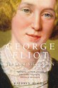 George Eliot: The Last Victorian - Kathryn Hughes