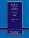 English for the Teacher: A Language Development Course - Mary Spratt