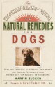 The Veterinarians' Guide to Natural Remedies for Dogs: Safe and Effective Alternative Treatments and Healing Techniques from the Nation's Top Holistic Veterinarians - Martin Zucker