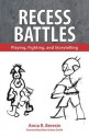 Recess Battles: Playing, Fighting, and Storytelling - Anna R. Beresin, Brian Sutton-Smith