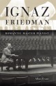 Ignaz Friedman: Romanic Master Pianist - Allan Evans