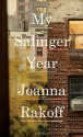 By Joanna Rakoff My Salinger Year - Joanna Rakoff