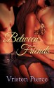 Between Friends (Friends with Benefits) - Vristen Pierce