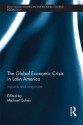 The Global Economic Crisis in Latin America: Impacts and Responses (Routledge Studies in the Modern World Economy) - Michael Cohen