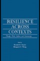 Resilience Across Contexts: Family, Work, Culture, and Community - Ronald D. Taylor, Margaret C. Wang